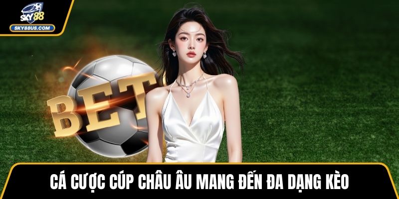Cá cược cúp châu Âu mang đến đa dạng kèo
