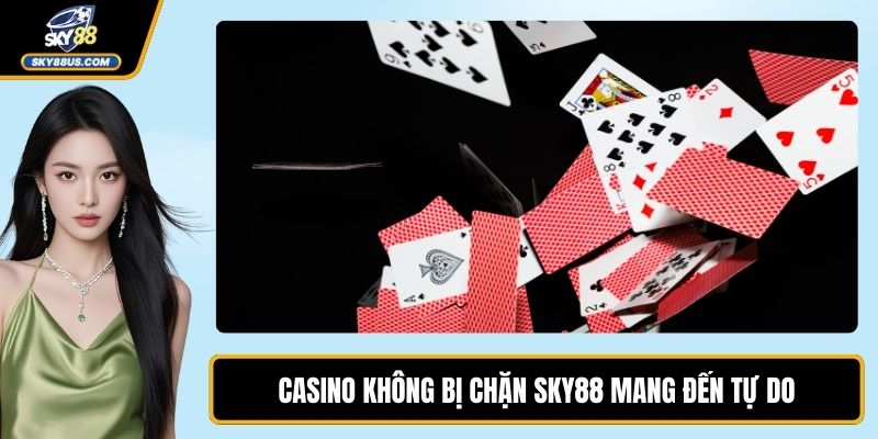 Casino Không Bị Chặn SKY88 Mang Đến Tự Do, Chiến Thắng