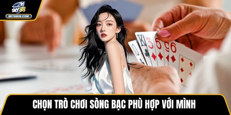 Chọn trò chơi sòng bạc phù hợp với mình