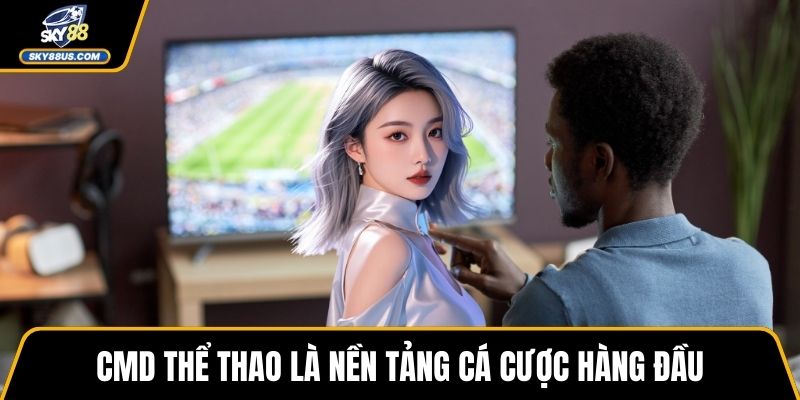 CMD thể thao là nền tảng cá cược hàng đầu