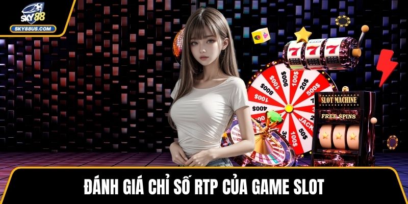 Đánh giá chỉ số RTP của game slot