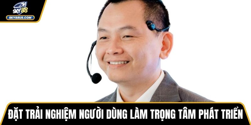 Đặt trải nghiệm người dùng làm trọng tâm phát triển