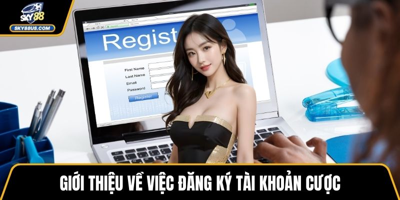 Giới thiệu về việc đăng ký tài khoản cược