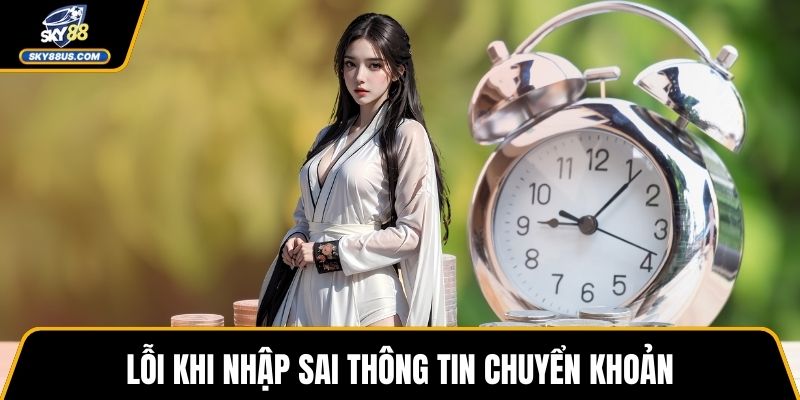 Lỗi khi nhập sai thông tin chuyển khoản
