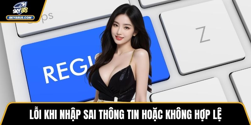 Lỗi khi nhập sai thông tin hoặc không hợp lệ