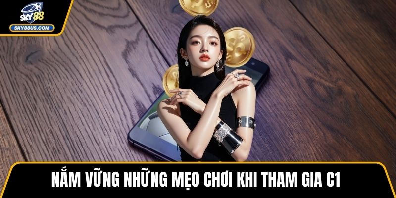Nắm vững những mẹo chơi khi tham gia C1