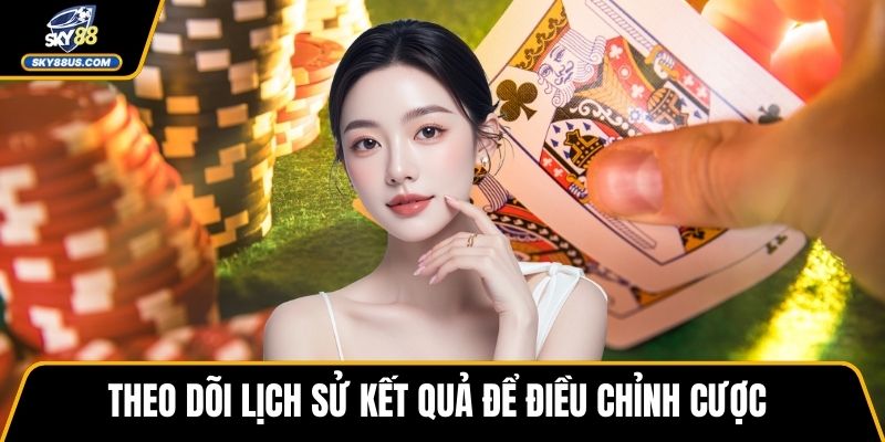 Theo dõi lịch sử kết quả để điều chỉnh cược