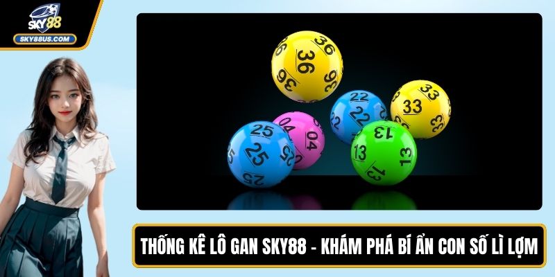 Thống Kê Lô Gan SKY88 – Khám Phá Bí Ẩn Con Số Lì Lợm